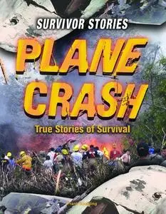 Plane Crash: True Stories of Survival (Survivor Stories)