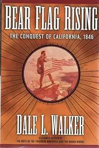 Bear Flag Rising: The Conquest of California, 1846