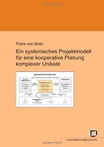Ein systemisches Projektmodell für eine kooperative Planung komplexer Unikate (Repost)