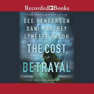 «The Cost of Betrayal» by Dani Pettrey,Lynette Eason,Dee Henderson