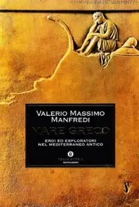 Mare greco. Eroi ed esploratori nel Mediterraneo antico di Valerio Massimo Manfredi