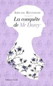 La conquête de Mr Darcy - Abigail Reynolds