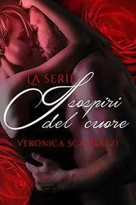 Veronica Scalmazzi - I sospiri del cuore. La serie