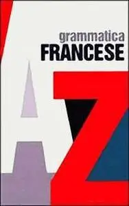 AA. VV. - Grammatica francese dalla A alla Z (2010)