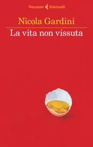 Nicola Gardini - La vita non vissuta