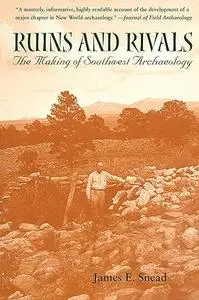 Ruins and Rivals: The Making of Southwest Archaeology