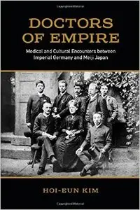 Doctors of Empire: Medical and Cultural Encounters Between Imperial Germany and Meiji Japan