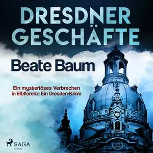 «Dresdner Geschäfte: Ein mysteriöses Verbrechen in Elbflorenz» by Beate Baum