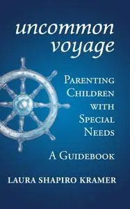 Uncommon Voyage: Parenting Children with Special Needs, A Guidebook