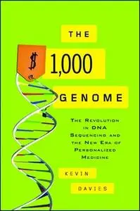 «The $1,000 Genome: The Revolution in DNA Sequencing and the New Era of Personalized Medicine» by Kevin Davies