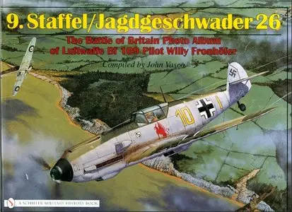 Staffel/Jagdgeschwader 26: The Battle of Britain Photo Album of Luftwaffe Bf 109 Pilot Willy Fronhfer