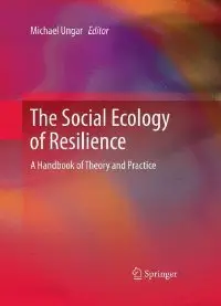 The Social Ecology of Resilience: A Handbook of Theory and Practice