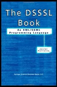 The DSSSL Book: An XML/SGML Programming Language