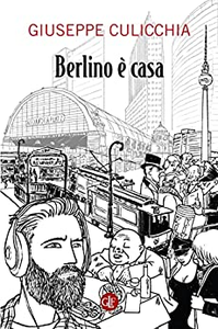 Berlino è casa - Giuseppe Culicchia