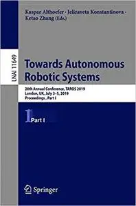 Towards Autonomous Robotic Systems: 20th Annual Conference, TAROS 2019, London, UK, July 3–5, 2019, Proceedings, Part I