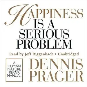 Happiness Is a Serious Problem: A Human Nature Repair Manual [Audiobook]