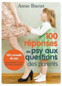 Anne Bacus, "100 réponses de psy aux questions des parents"