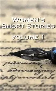 «Womens Short Stories 1» by Kate Chopin, Katherine Mansfield, Virginia Woolf