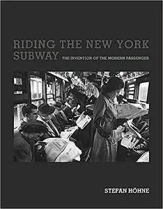 Riding the New York Subway: The Invention of the Modern Passenger