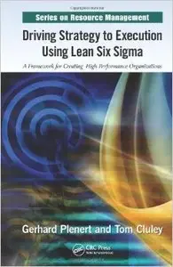 Driving Strategy to Execution Using Lean Six Sigma: A Framework for Creating High Performance Organizations (Repost)