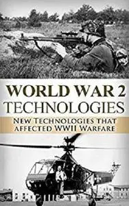 World War 2: New Technologies: Technologies That Affected WWII Warfare