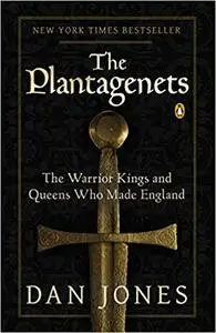 The Plantagenets: The Warrior Kings and Queens Who Made England