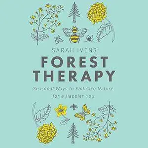 Forest Therapy: Seasonal Ways to Embrace Nature for a Happier You [Audiobook]