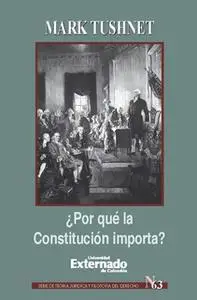 «¿Por qué la Constitución importa?» by Tushnet Mark