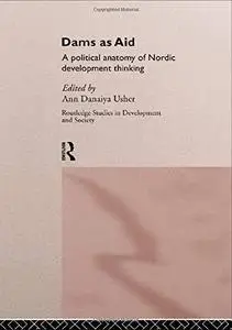 Dams as Aid (Routledge Studies in Development and Society)