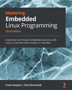 Mastering Embedded Linux Programming, 3rd Edition [Repost]