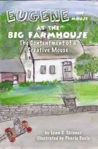 «Eugene the Mouse at the Big Farmhouse» by Lynn C Skinner