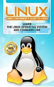 Linux: 2018 NEW Easy User Manual to Learn the Linux Operating System and Command Line by Yourself