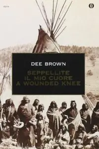 Seppellite Il Mio Cuore A Wounded Knee di Dee Brown