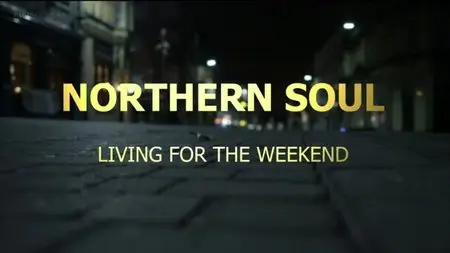 BBC - Northern Soul: Living for the Weekend (2014)