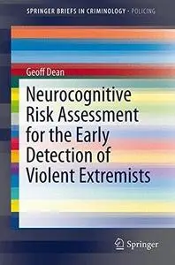 Neurocognitive Risk Assessment for the Early Detection of Violent Extremists