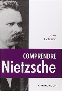 Comprendre Nietzsche - Jean Lefranc