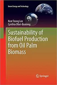 Sustainability of Biofuel Production from Oil Palm Biomass