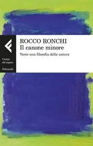Rocco Ronchi - Il canone minore. Verso una filosofia della natura