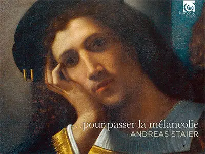 Andreas Staier - "...pour passer la melancolie" (2013) [24bit-96kHz]