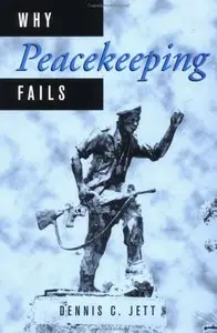 Why Peacekeeping Fails by Dennis C. Jett