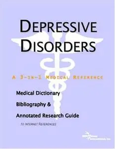 Depressive Disorders - A Medical Dictionary, Bibliography, and Annotated Research Guide to Internet References