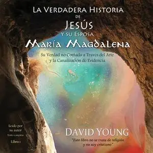 «La verdadera historia de Jesus y su esposa Maria Magdalena» by David Young