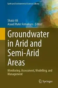 Groundwater in Arid and Semi-Arid Areas: Monitoring, Assessment, Modelling, and Management