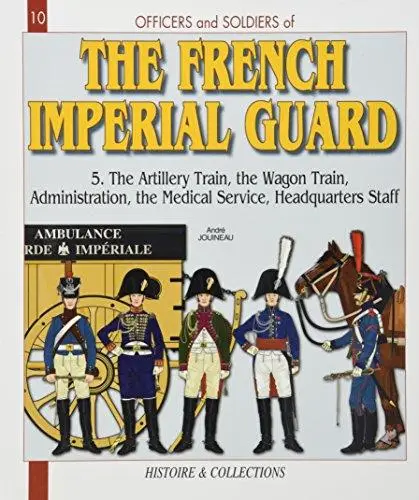Officers and Soldiers of the French Imperial Guard 1804-1815, Vol. 5: Cavalry