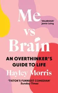 Me vs Brain: An Overthinker's Guide to Life – the instant Sunday Times bestseller!