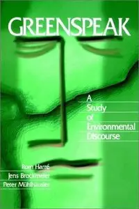 Greenspeak: A Study of Environmental Discourse by Rom Harré, Jens Brockmeier, Peter Mulhausler
