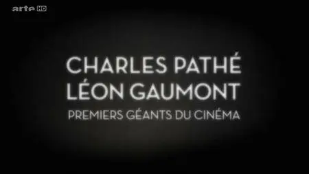 (Arte) Charles Pathé et Léon Gaumont - Premiers géants du cinéma (2016)