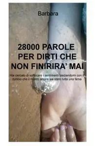 28000 PAROLE PER DIRTI CHE NON FINIRIRA’ MAI