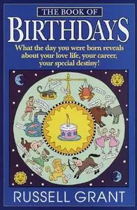 The Book of Birthdays: What the Day You Were Born Reveals About Your Love Life, Your Career, Your Special Destiny