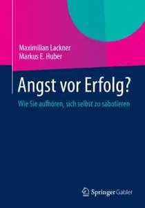 Angst vor Erfolg?: Wie Sie aufhören, sich selbst zu sabotieren